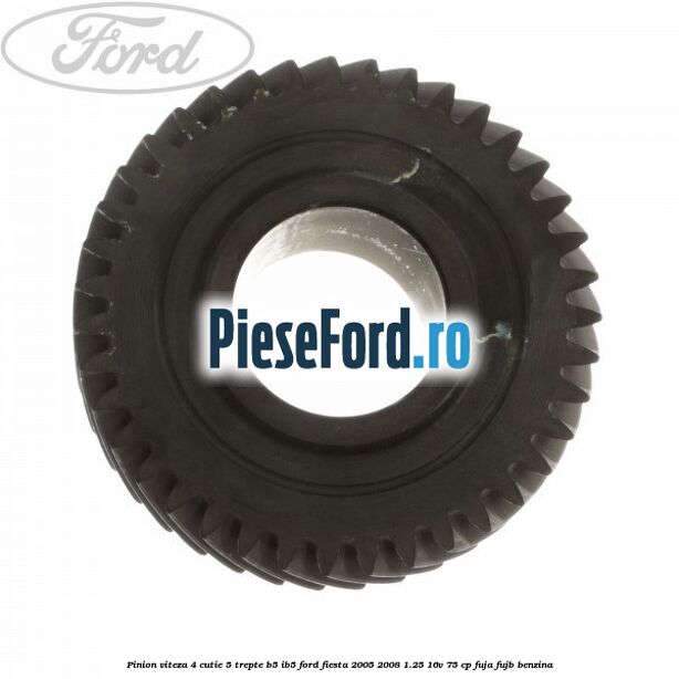 Pinion viteza 4 cutie 5 trepte B5/IB5 Ford Fiesta 2005-2008 1.25 16V 75 cp FUJA, FUJB benzina