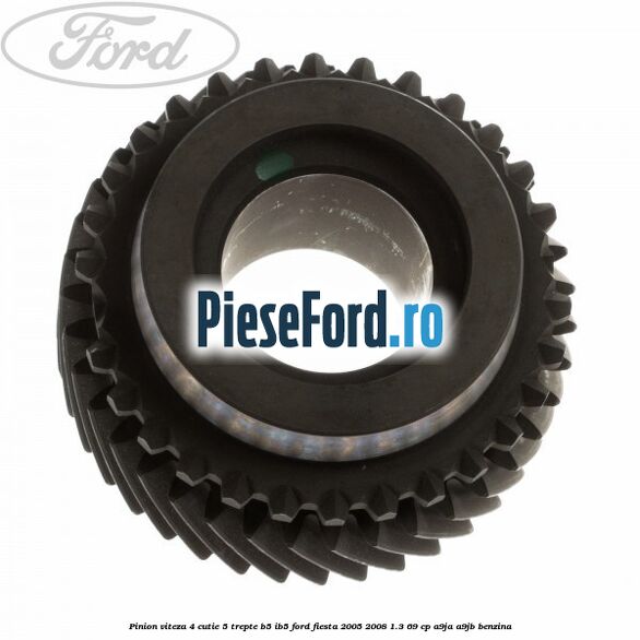 Pinion viteza 4 cutie 5 trepte B5/IB5 Ford Fiesta 2005-2008 1.3 69 cp A9JA, A9JB benzina