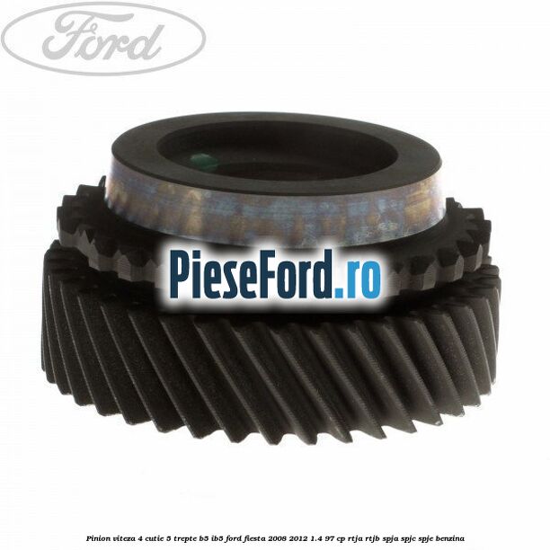 Pinion viteza 4 cutie 5 trepte B5/IB5 Ford Fiesta 2008-2012 1.4 97 cp RTJA, RTJB, SPJA, SPJC, SPJE benzina