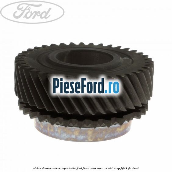 Pinion viteza 4 cutie 5 trepte B5/IB5 Ford Fiesta 2008-2012 1.4 TDCi 70 cp Pinion viteza 4 cutie 5 trepte B5/IB5 Ford Fiesta 2008-2012 1.4 TDCi 70 cp F6JD, KVJA diesel