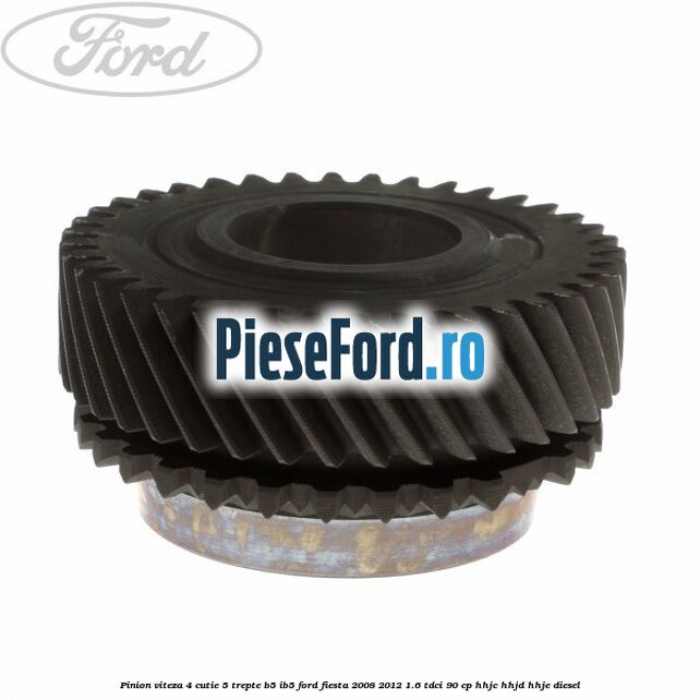 Pinion viteza 4 cutie 5 trepte B5/IB5 Ford Fiesta 2008-2012 1.6 TDCi 90 cp Pinion viteza 4 cutie 5 trepte B5/IB5 Ford Fiesta 2008-2012 1.6 TDCi 90 cp HHJC, HHJD, HHJE diesel