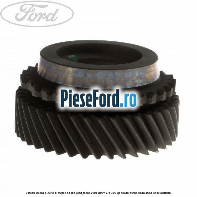 Pinion viteza 4 cutie 5 trepte B5/IB5 Ford Focus 2004-2007 1.6 100 cp HWDA, HWDB, SHDA, SHDB, SHDC benzina