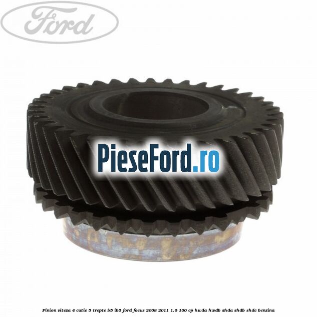 Pinion viteza 4 cutie 5 trepte B5/IB5 Ford Focus 2008-2011 1.6 100 cp HWDA, HWDB, SHDA, SHDB, SHDC benzina