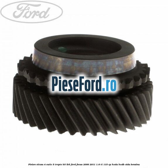 Pinion viteza 4 cutie 5 trepte B5/IB5 Ford Focus 2008-2011 1.6 Ti 115 cp Pinion viteza 4 cutie 5 trepte B5/IB5 Ford Focus 2008-2011 1.6 Ti 115 cp HXDA, HXDB, SIDA benzina