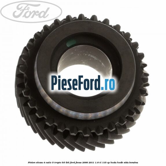 Pinion viteza 4 cutie 5 trepte B5/IB5 Ford Focus 2008-2011 1.6 Ti 115 cp Pinion viteza 4 cutie 5 trepte B5/IB5 Ford Focus 2008-2011 1.6 Ti 115 cp HXDA, HXDB, SIDA benzina