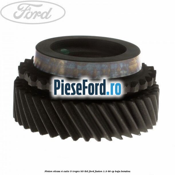 Pinion viteza 4 cutie 5 trepte B5/IB5 Ford Fusion 1.3 60 cp BAJA benzina