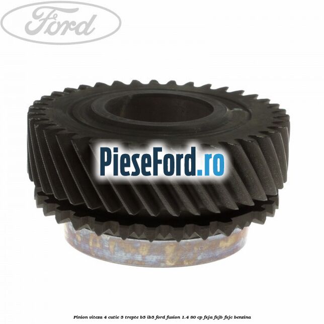 Pinion viteza 4 cutie 5 trepte B5/IB5 Ford Fusion 1.4 80 cp Pinion viteza 4 cutie 5 trepte B5/IB5 Ford Fusion 1.4 80 cp FXJA, FXJB, FXJC benzina