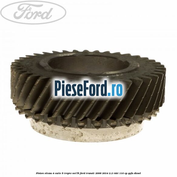 Pinion viteza 4 cutie 5 trepte VXT75 Ford Transit 2006-2014 2.2 TDCi 110 cp Pinion viteza 4 cutie 5 trepte VXT75 Ford Transit 2006-2014 2.2 TDCi 110 cp QVFA diesel