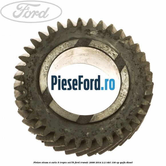Pinion viteza 4 cutie 5 trepte VXT75 Ford Transit 2006-2014 2.2 TDCi 130 cp QWFA diesel