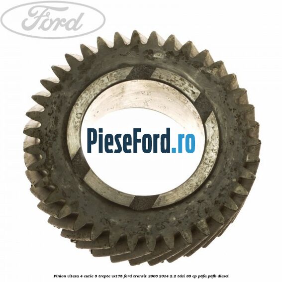 Pinion viteza 4 cutie 5 trepte VXT75 Ford Transit 2006-2014 2.2 TDCi 85 cp P8FA, P8FB diesel