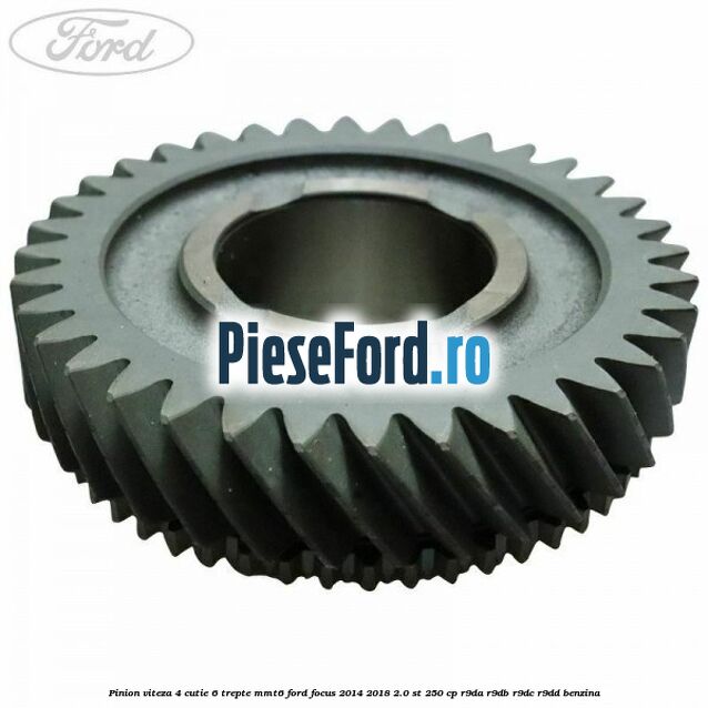 Pinion viteza 4 cutie 6 trepte MMT6 Ford Focus 2014-2018 2.0 ST 250 cp R9DA, R9DB, R9DC, R9DD benzina