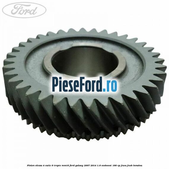 Pinion viteza 4 cutie 6 trepte MMT6 Ford Galaxy 2007-2014 1.6 EcoBoost 160 cp JTWA, JTWB benzina