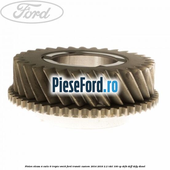 Pinion viteza 4 cutie 6 trepte VMT6 Ford Transit Custom 2014-2018 2.2 TDCi 100 cp DRF4, DRFF, DRFG diesel