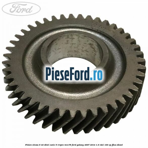 Pinion viteza 5 43 dinti cutie 5 trepte MTX75 Ford Galaxy 2007-2014 1.8 TDCi 100 cp FFWA diesel