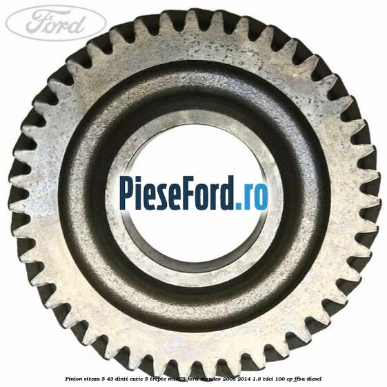 Pinion viteza 5 43 dinti cutie 5 trepte MTX75 Ford Mondeo 2008-2014 1.8 TDCi 100 cp FFBA diesel