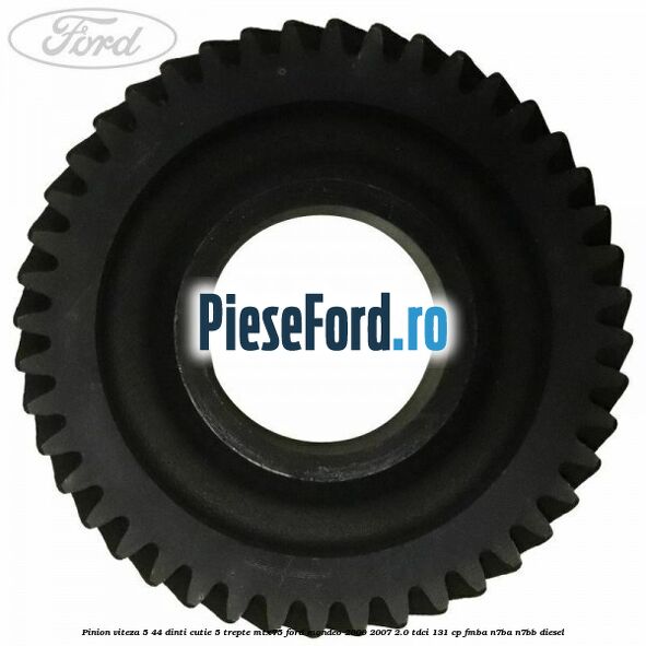 Pinion viteza 5 44 dinti cutie 5 trepte MTX75 Ford Mondeo 2000-2007 2.0 TDCi 131 cp FMBA, N7BA, N7BB diesel