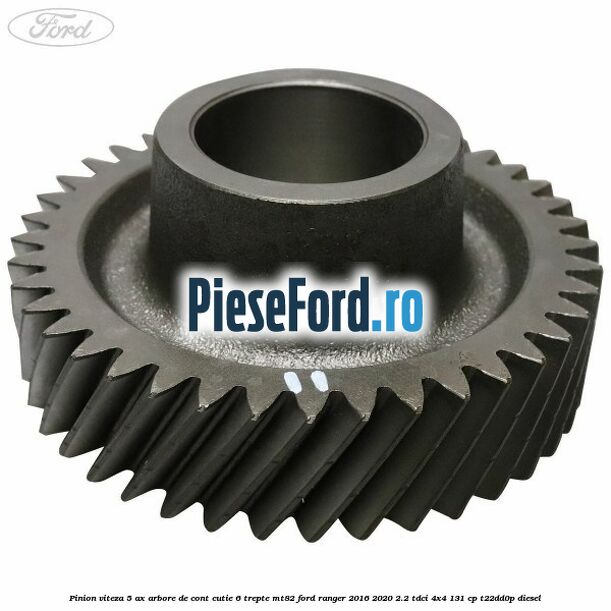 Pinion viteza 5 ax arbore de cont cutie 6 trepte MT82 Ford Ranger 2016-2020 2.2 TDCi 4x4 131 cp T22DD0P diesel
