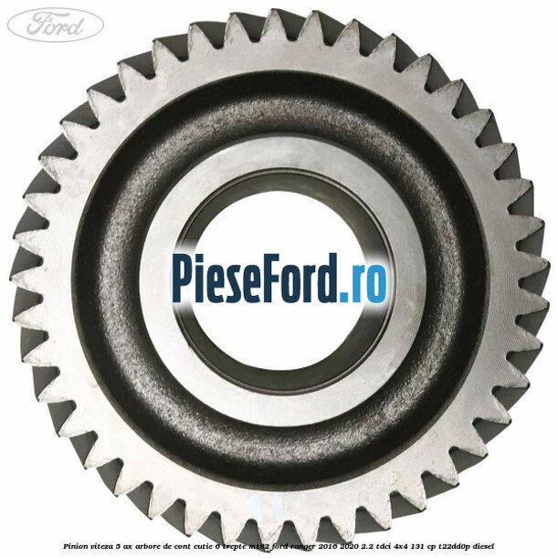 Pinion viteza 5 ax arbore de cont cutie 6 trepte MT82 Ford Ranger 2016-2020 2.2 TDCi 4x4 131 cp T22DD0P diesel