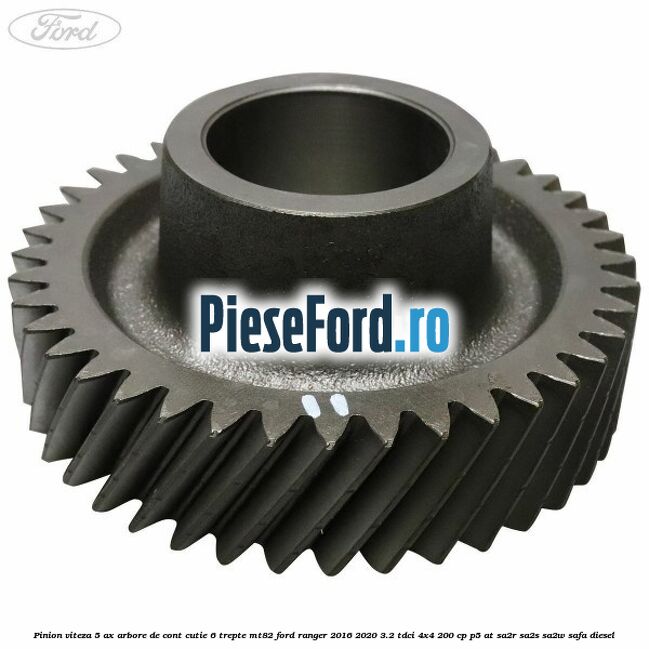 Pinion viteza 5 ax arbore de cont cutie 6 trepte MT82 Ford Ranger 2016-2020 3.2 TDCi 4x4 200 cp P5-AT, SA2R, SA2S, SA2W, SAFA diesel