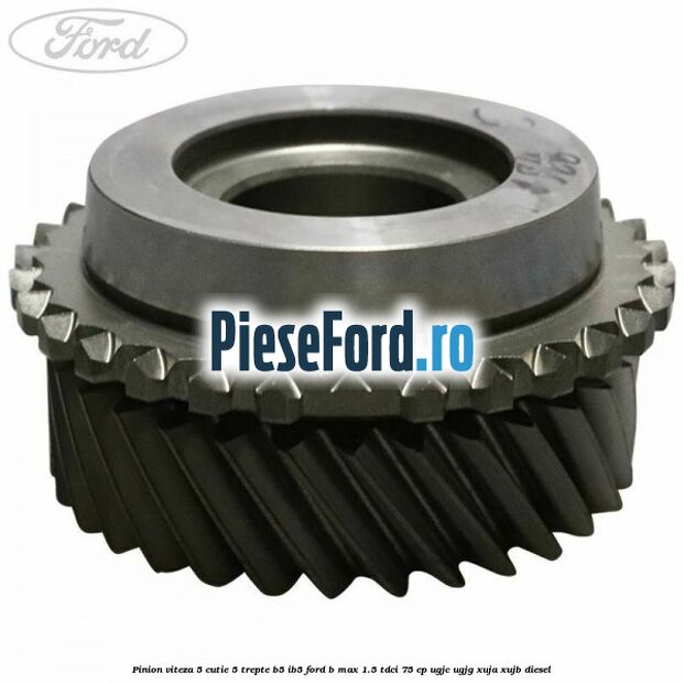 Pinion viteza 5 cutie 5 trepte B5/IB5 Ford B-Max 1.5 TDCi 75 cp UGJC, UGJG, XUJA, XUJB diesel