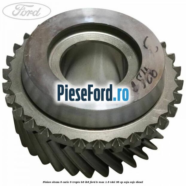 Pinion viteza 5 cutie 5 trepte B5/IB5 Ford B-Max 1.5 TDCi 95 cp XVJA, XVJC diesel