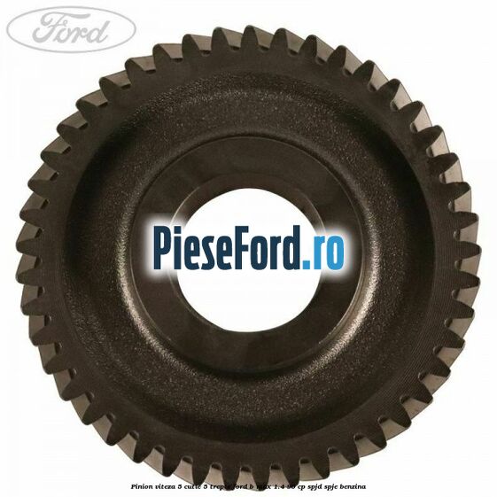 Pinion viteza 5 cutie 5 trepte Ford B-Max 1.4 90 cp SPJD, SPJE benzina