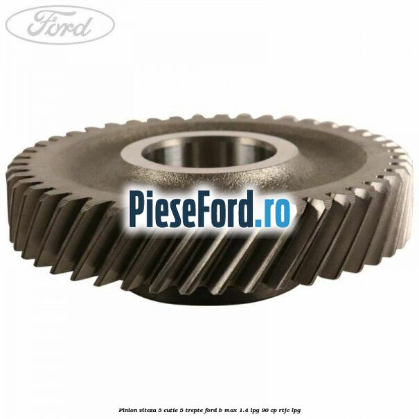 Pinion viteza 5 cutie 5 trepte Ford B-Max 1.4 LPG 90 cp RTJC LPG