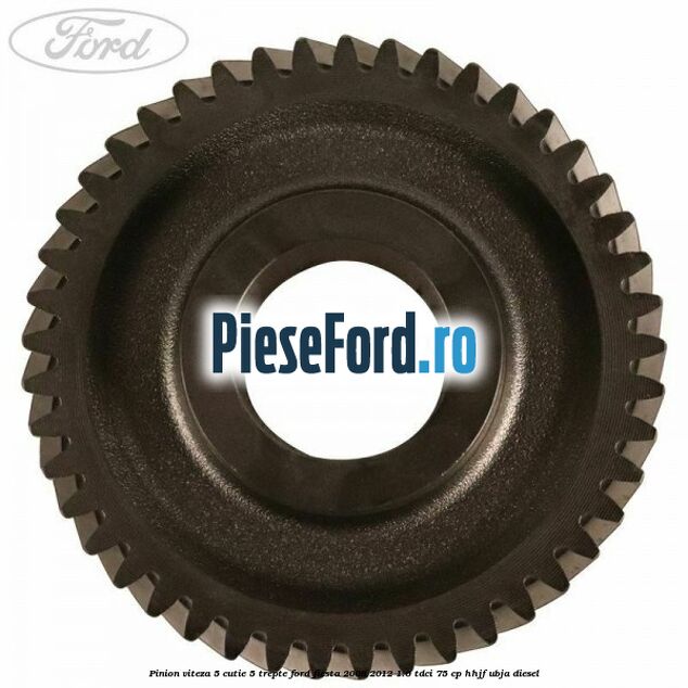 Pinion viteza 5 cutie 5 trepte Ford Fiesta 2008-2012 1.6 TDCi 75 cp HHJF, UBJA diesel