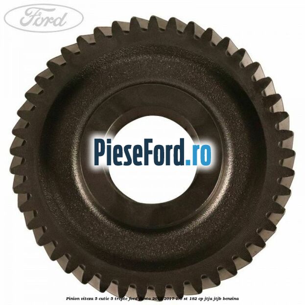 Pinion viteza 5 cutie 5 trepte Ford Fiesta 2013-2017 1.6 ST 182 cp JTJA, JTJB benzina