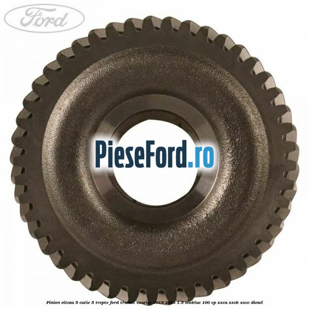 Pinion viteza 5 cutie 5 trepte Ford Transit Courier 2019-2023 1.5 EcoBlue 100 cp XXCA, XXCB, XXCC diesel