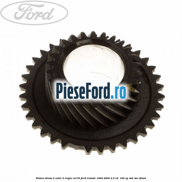 Pinion viteza 5 cutie 5 trepte MT75 Ford Transit 1994-2000 2.5 TD  100 cp 4EB, 4EC diesel