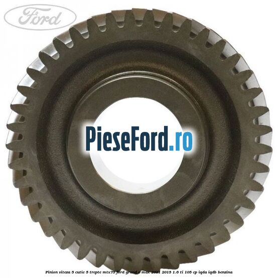 Pinion viteza 5 cutie 5 trepte MTX75 Ford Grand C-Max 2011-2015 1.6 Ti 105 cp IQDA, IQDB benzina