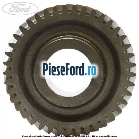 Pinion viteza 5 cutie 5 trepte MTX75 Ford Grand C-Max 2016-2020 1.6 Ti 125 cp PNDA, PNDD benzina