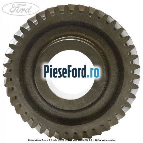 Pinion viteza 5 cutie 5 trepte MTX75 Ford Mondeo 2008-2014 1.6 Ti 125 cp Pinion viteza 5 cutie 5 trepte MTX75 Ford Mondeo 2008-2014 1.6 Ti 125 cp PNBA benzina