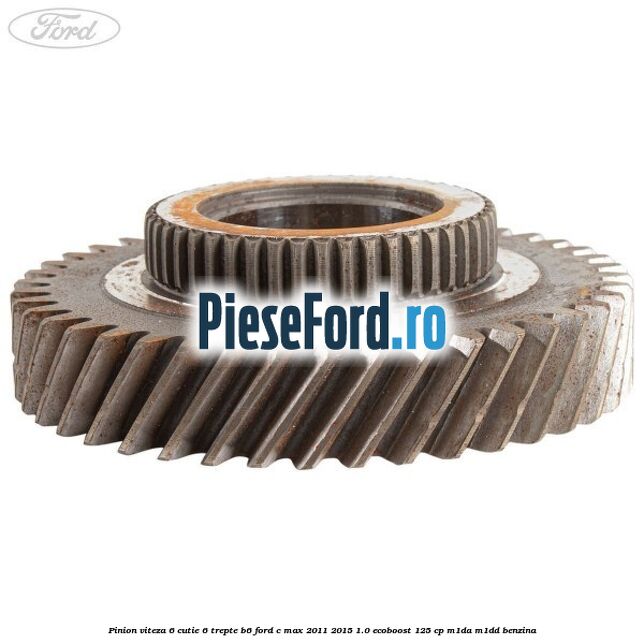 Pinion viteza 6 cutie 6 trepte B6 Ford C-Max 2011-2015 1.0 EcoBoost 125 cp M1DA, M1DD benzina