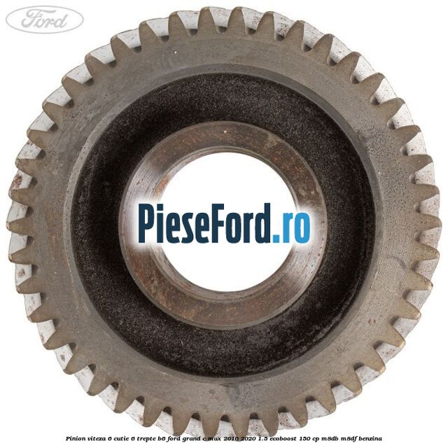 Pinion viteza 6 cutie 6 trepte B6 Ford Grand C-Max 2016-2020 1.5 EcoBoost 150 cp M8DB, M8DF benzina