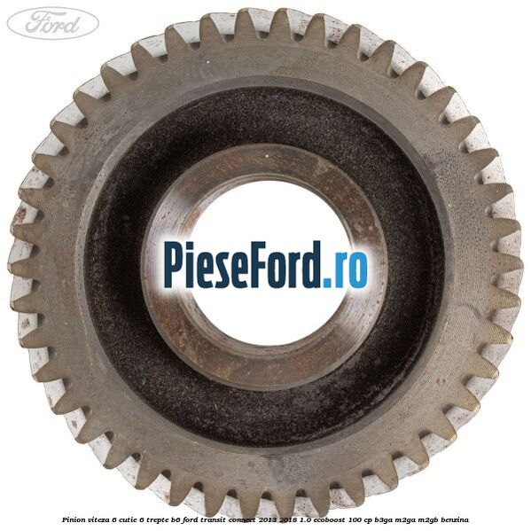 Pinion viteza 6 cutie 6 trepte B6 Ford Transit Connect 2013-2018 1.0 EcoBoost 100 cp B3GA, M2GA, M2GB benzina
