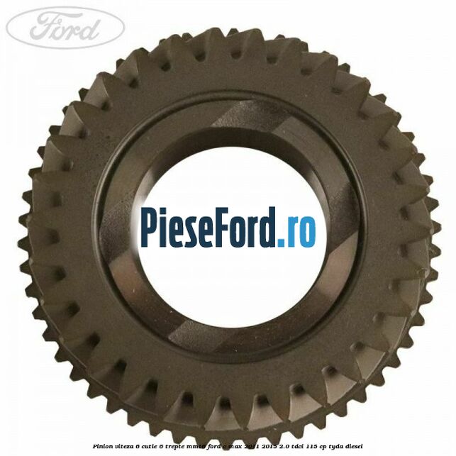 Pinion viteza 6 cutie 6 trepte MMT6 Ford C-Max 2011-2015 2.0 TDCi 115 cp TYDA diesel