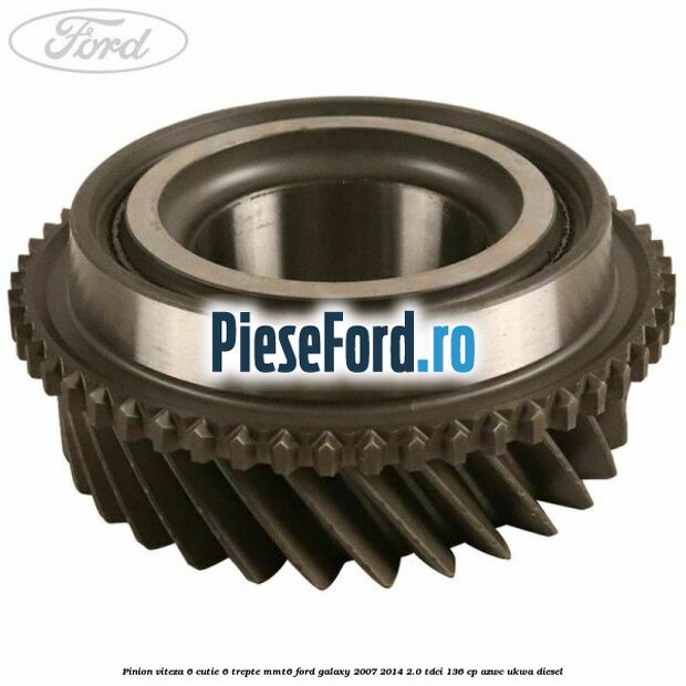 Pinion viteza 6 cutie 6 trepte MMT6 Ford Galaxy 2007-2014 2.0 TDCi 136 cp AZWC, UKWA diesel