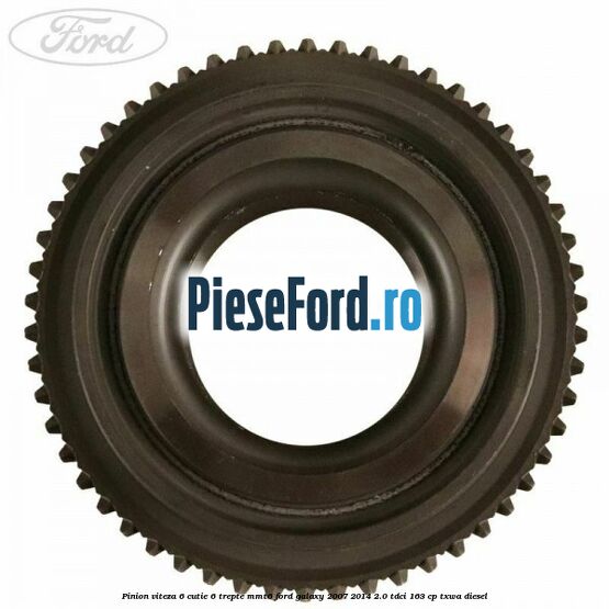 Pinion viteza 6 cutie 6 trepte MMT6 Ford Galaxy 2007-2014 2.0 TDCi 163 cp TXWA diesel
