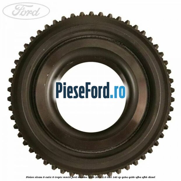 Pinion viteza 6 cutie 6 trepte MMT6 Ford Mondeo 2008-2014 2.0 TDCi 140 cp QXBA, QXBB, UFBA, UFBB diesel