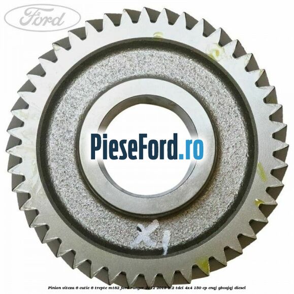 Pinion viteza 6 cutie 6 trepte MT82 Ford Ranger 2012-2015 2.2 TDCi 4x4 150 cp Pinion viteza 6 cutie 6 trepte MT82 Ford Ranger 2012-2015 2.2 TDCi 4x4 150 cp ENQJ, GBVAJQJ diesel