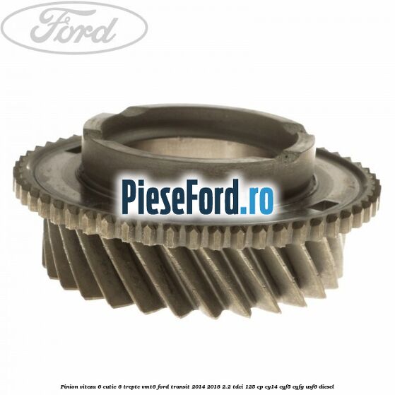 Pinion viteza 6 cutie 6 trepte VMT6 Ford Transit 2014-2018 2.2 TDCi 125 cp CY14, CYF5, CYFG, USF6 diesel