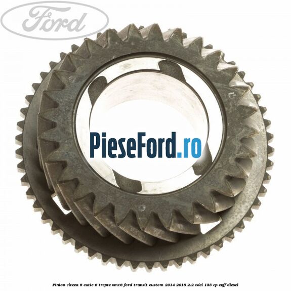 Pinion viteza 6 cutie 6 trepte VMT6 Ford Transit Custom 2014-2018 2.2 TDCi 155 cp CVFF diesel
