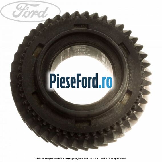 Pionion treapta 2 cutie 6 trepte Ford Focus 2011-2014 2.0 TDCi 115 cp TYDA diesel