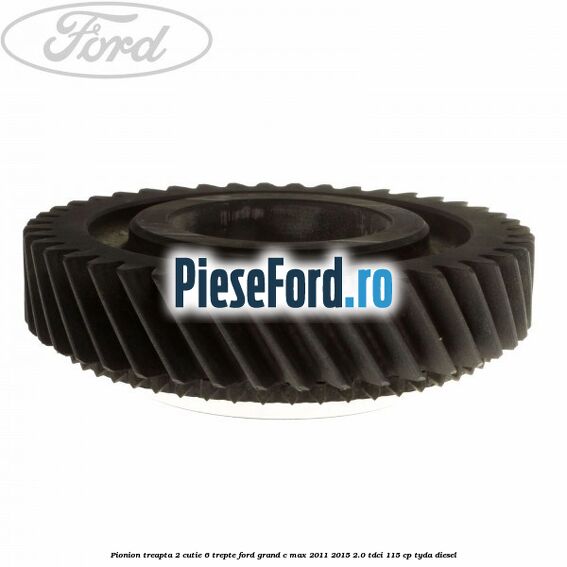 Pionion treapta 2 cutie 6 trepte Ford Grand C-Max 2011-2015 2.0 TDCi 115 cp Pionion treapta 2 cutie 6 trepte Ford Grand C-Max 2011-2015 2.0 TDCi 115 cp TYDA diesel