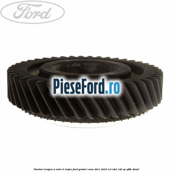 Pionion treapta 2 cutie 6 trepte Ford Grand C-Max 2011-2015 2.0 TDCi 140 cp UFDB diesel