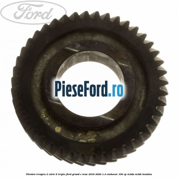 Pionion treapta 2 cutie 6 trepte Ford Grand C-Max 2016-2020 1.0 EcoBoost 100 cp M2DA, M2DC benzina