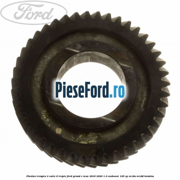 Pionion treapta 2 cutie 6 trepte Ford Grand C-Max 2016-2020 1.0 EcoBoost 125 cp M1DA, M1DD benzina