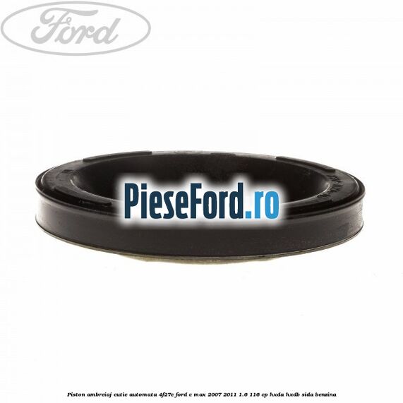 Piston ambreiaj cutie automata 4F27E Ford C-Max 2007-2011 1.6 116 cp HXDA, HXDB, SIDA benzina